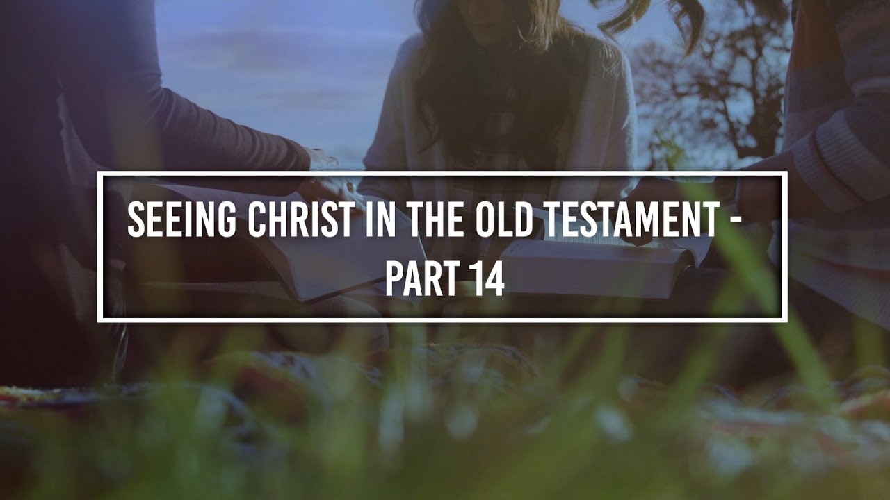 Seeing Christ in the Old Testament: Part 14