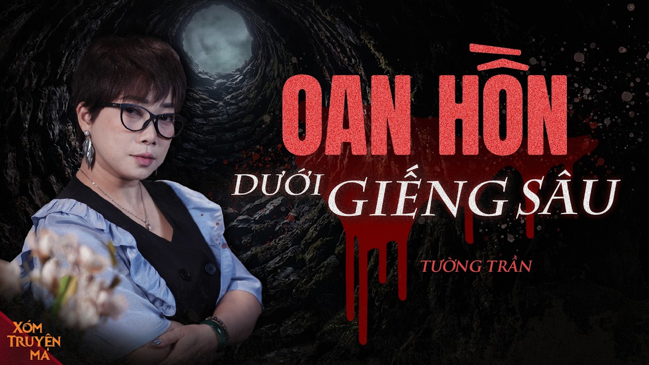 O&Aacute;N HỒN DƯỚI GIẾNG S&Acirc;U - Phong ấn bị ph&aacute;, quỷ dữ được thả ra | X&oacute;m Truyện Ma