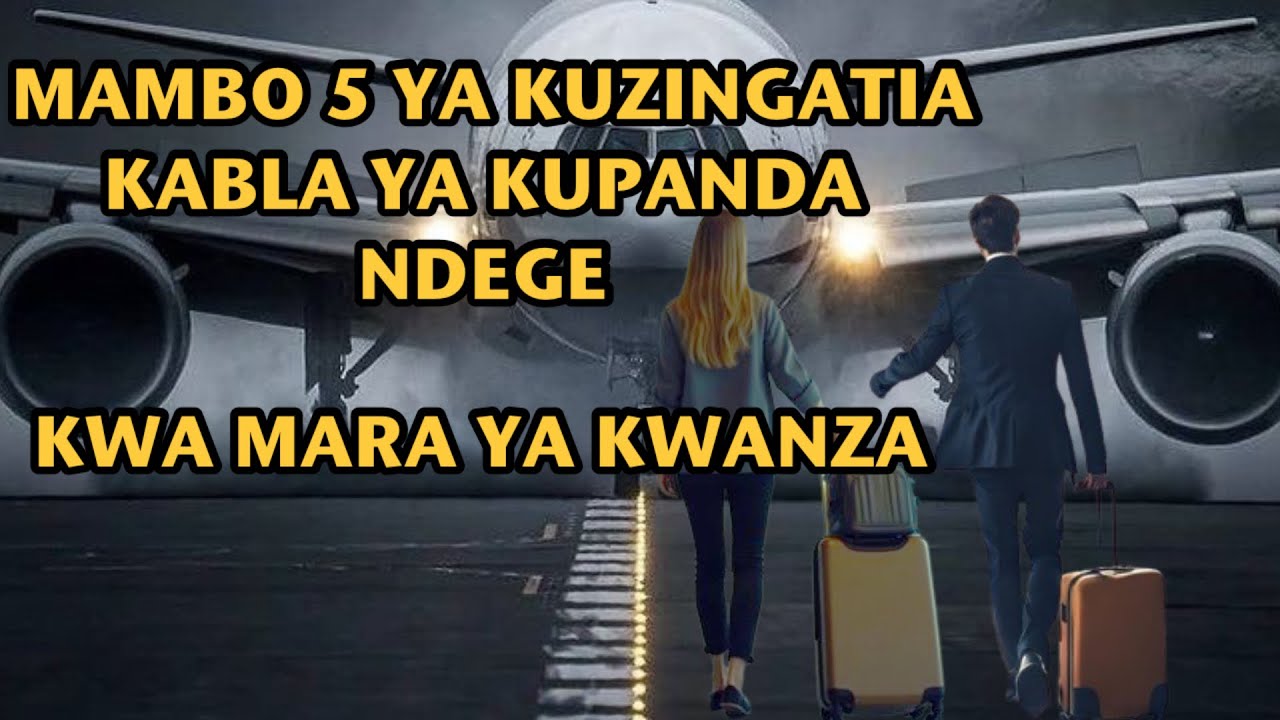 Hujawahi Kupanda Ndege? Yafahamu Makosa 5 ya Kuepuka Kabla Hujafika Airport| Usipuuzie Hata Moja