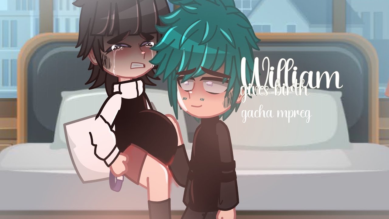 William gives birth  -Gacha mpreg  - gacha birth boy
