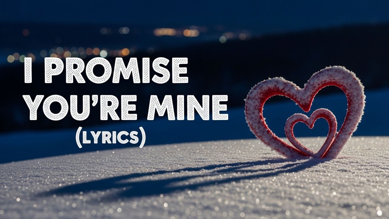 I Promise You’re Mine (Lyrics) | Romantic Love Song 2026