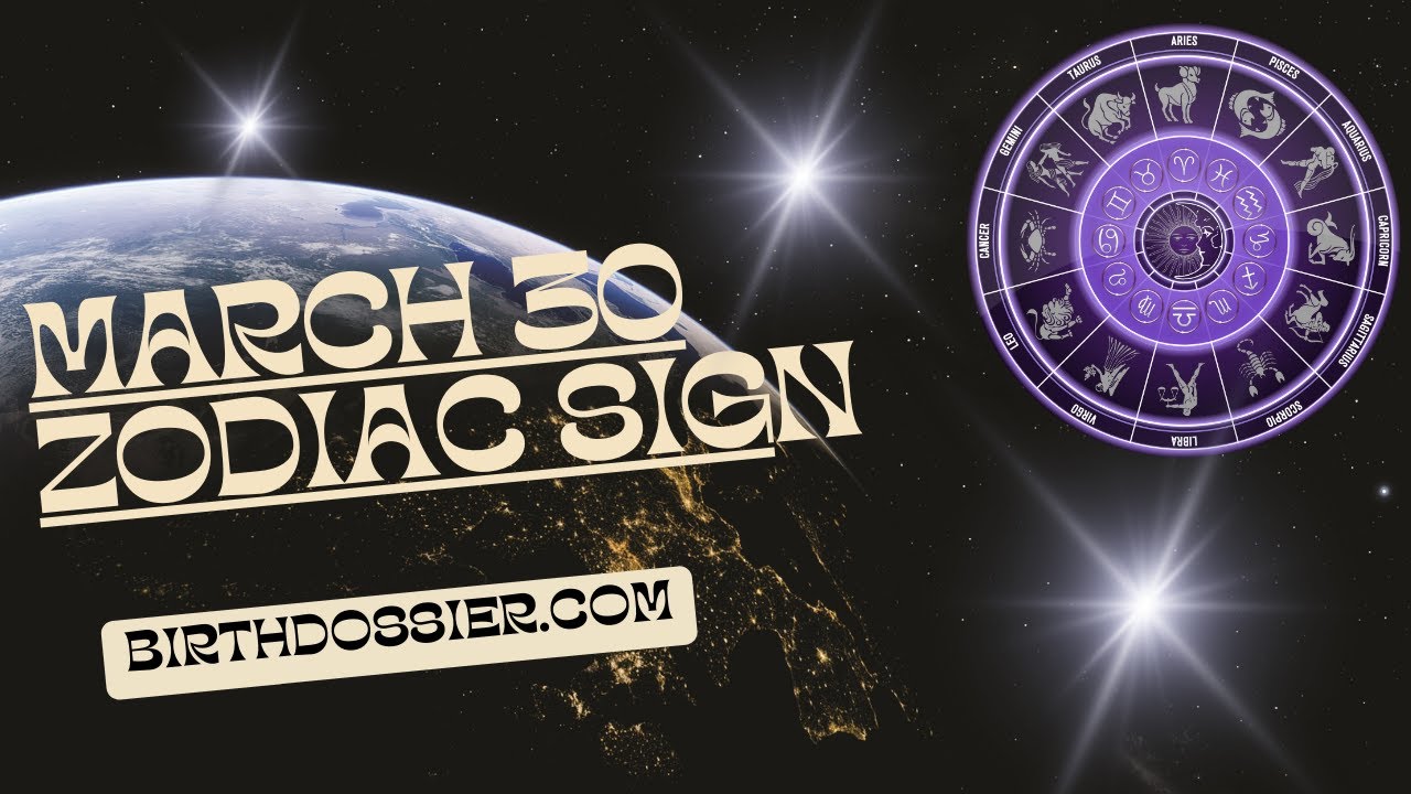 March 30 Zodiac Sign - Unveiling the Personality Traits of People Born on this Day