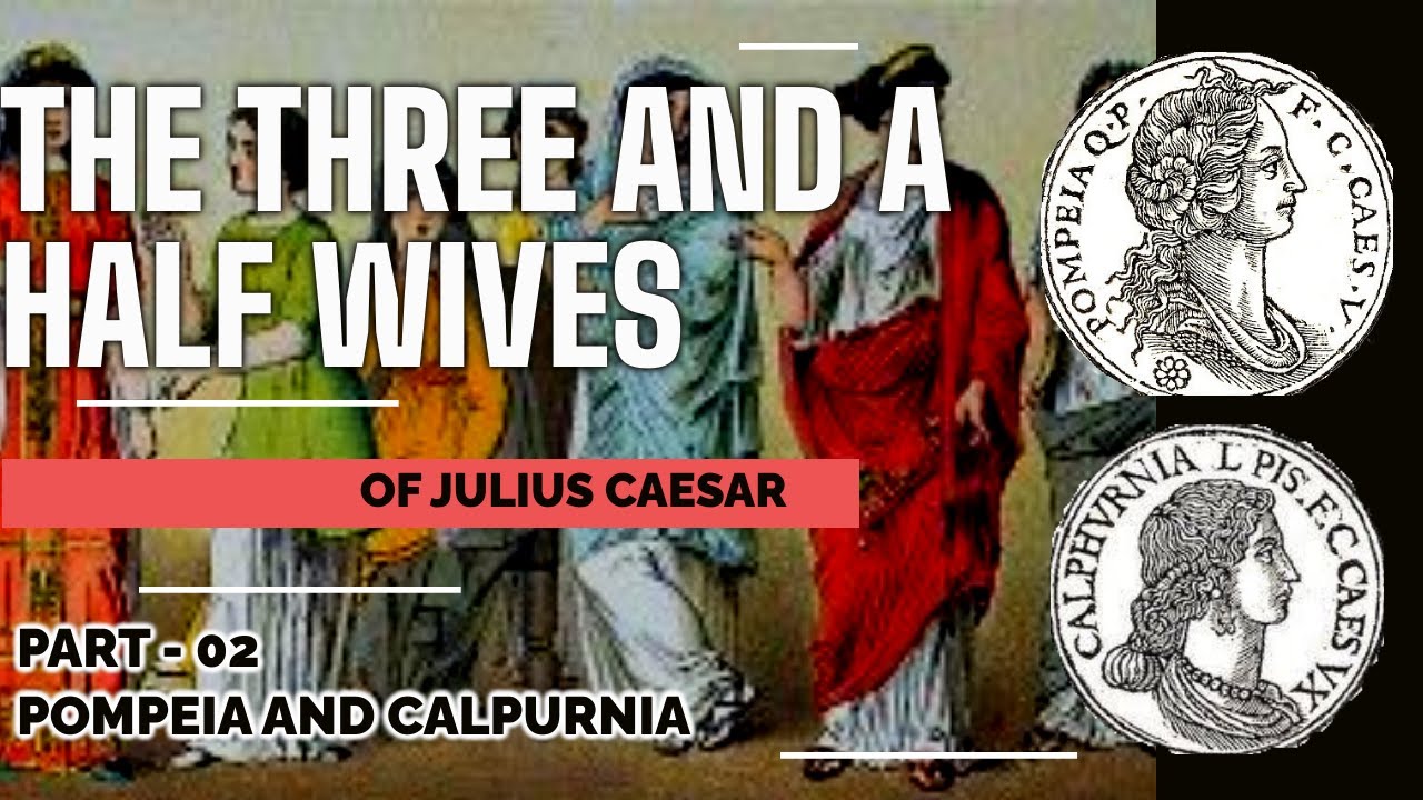 The Three and A Half Wives of Julius Caesar, Part II | Pompeia and Calpurnia