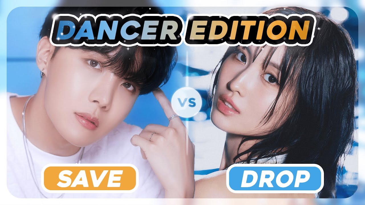 [KPOP GAME] SAVE ONE DROP ONE : ✨PICK YOUR DANCER✨ [32 ROUNDS]