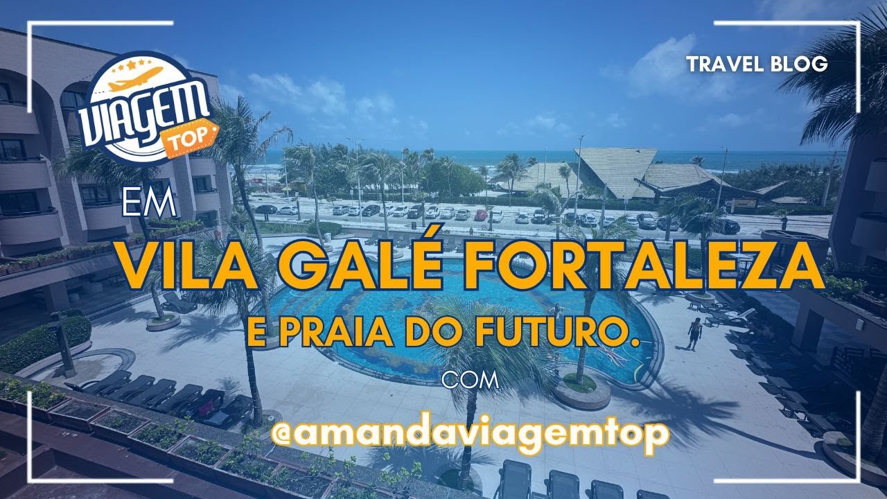 Veja aqui se vale a pena se hospedar no Vila Galé Fortaleza em 2025!