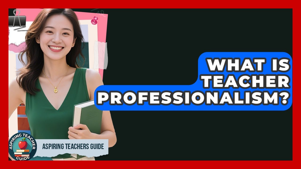 What Is Teacher Professionalism? - Aspiring Teacher Guide