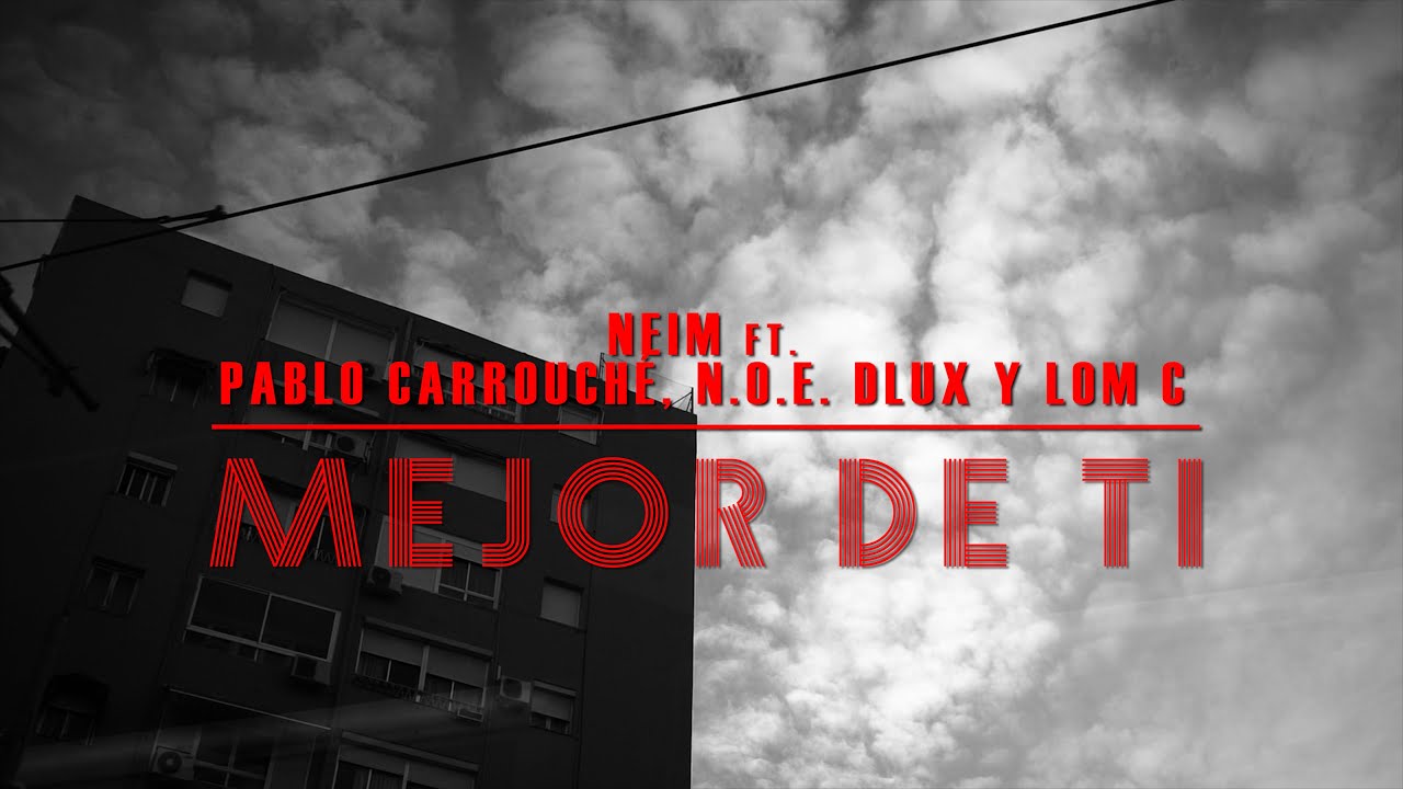 Neim ft. Pablo Carrouché, Lom-C, N.O.E Dlux- MEJOR DE TI