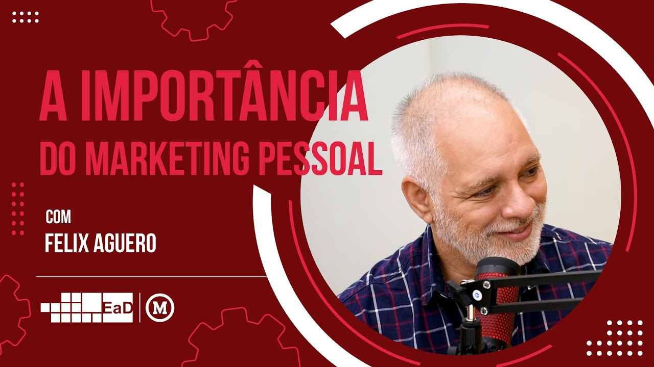 A importância do marketing pessoal com Felix Aguero