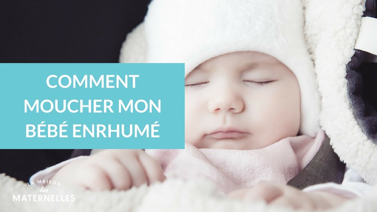 Comment moucher mon bébé enrhumé - La Maison des Maternelles #LMDM