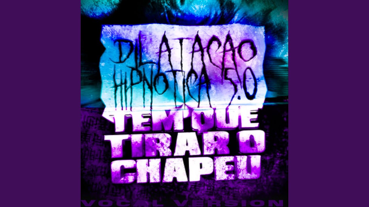 Dilatação Hipnótica 5.0 x Tem Que Tirar O Chapéu (Vocal Version, Ultra Slowed)