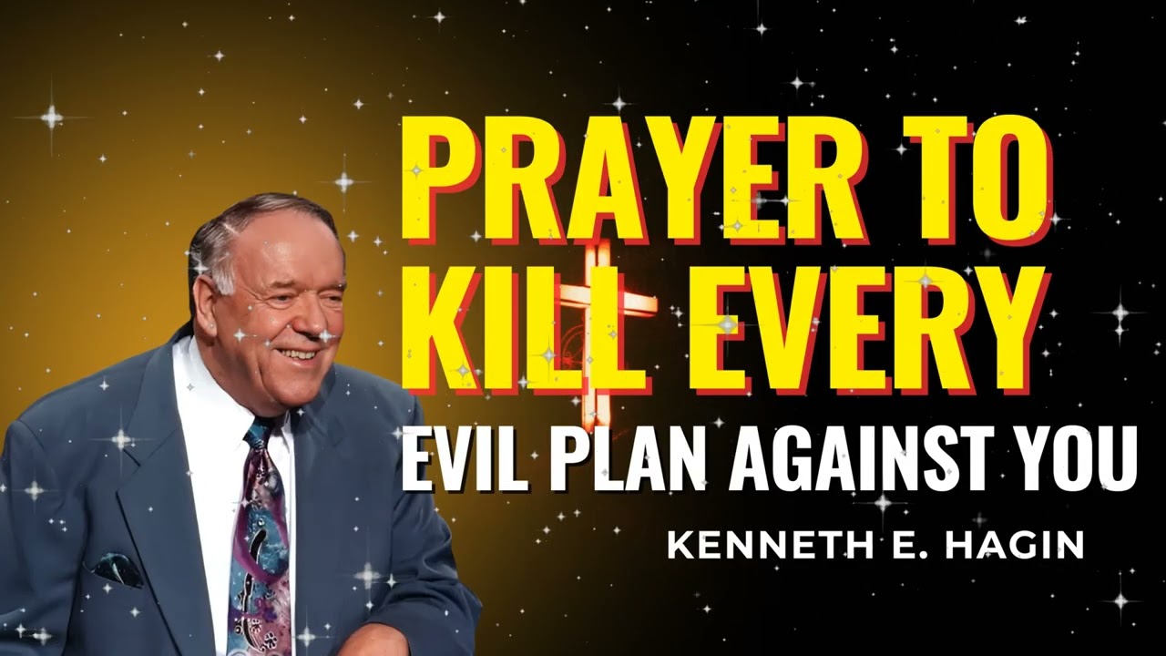 PRAYER TO KILL EVERY EVIL PLAN AGAINST YOU | Kenneth E Hagin