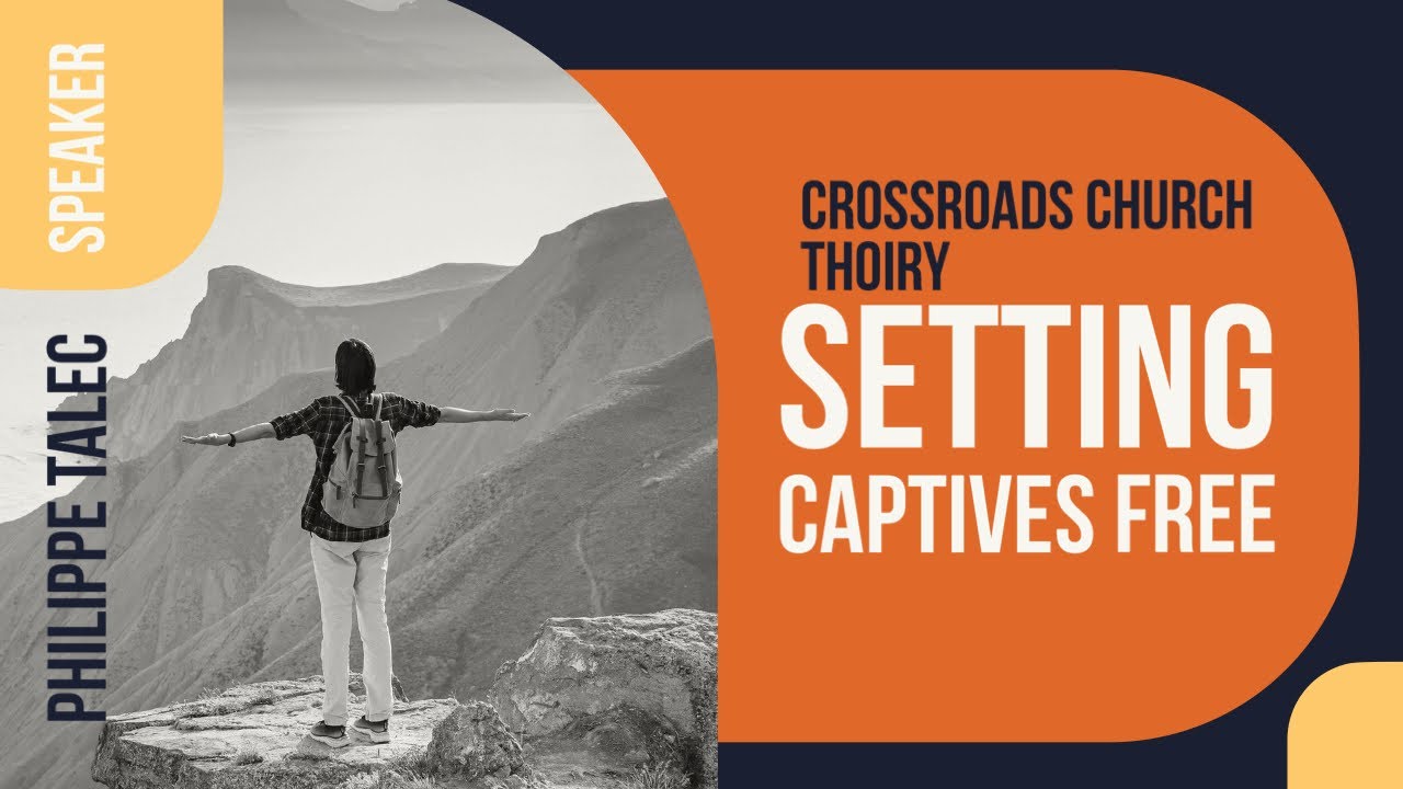 Crossroads Church Thoiry - Testimony Philippe Talec - Setting Captives free