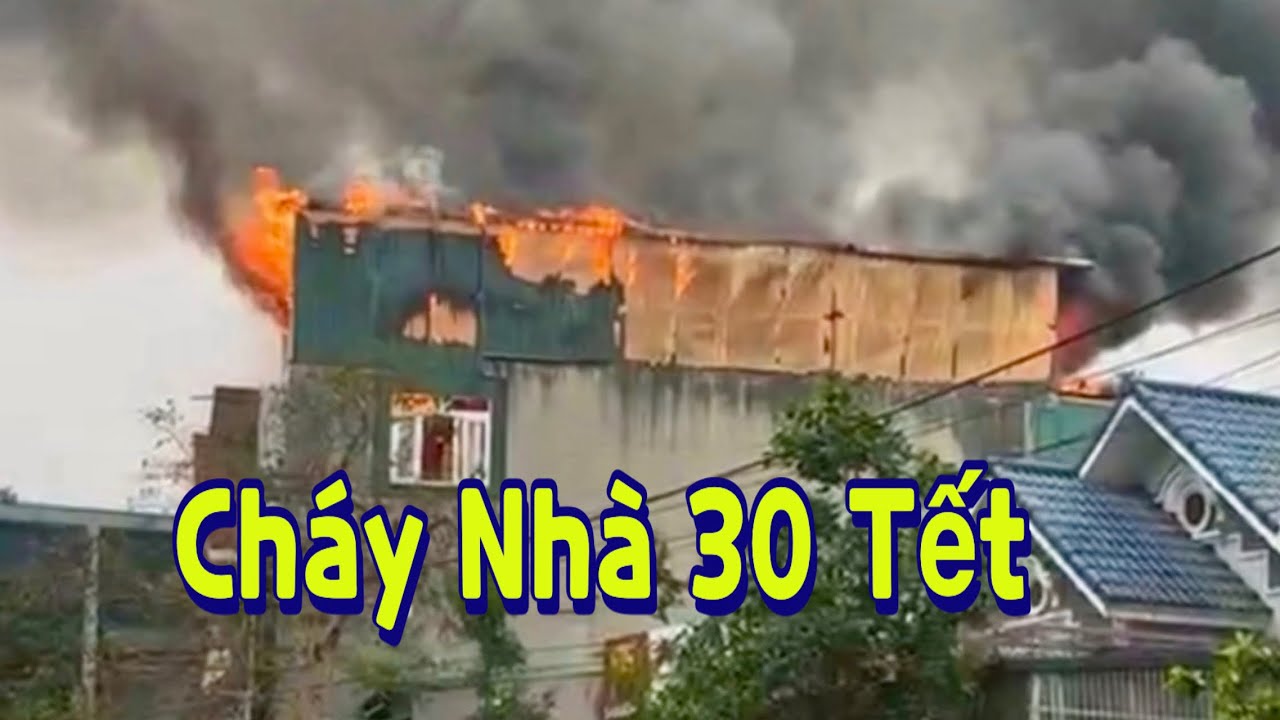 Cháy Nhà Ngày Chiều 30 Tết_ Tết Đến Nơi Rỏ Khổ