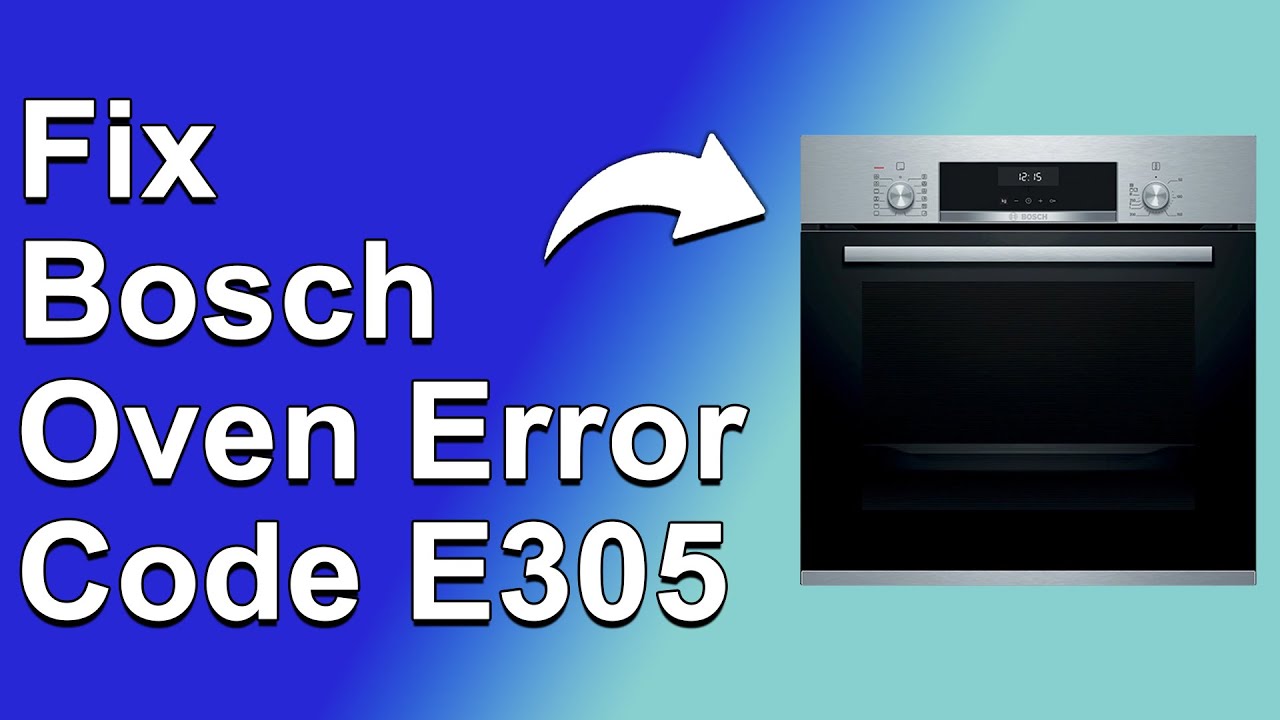 How To Fix Bosch Oven Error Code E305 - Meaning, Causes, & Solutions (Reliable Approach!)