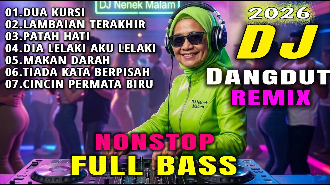 DJ Dangdut Remix 2026 Nonstop Full Bass 🔥 Dua Kursi, Lambaian Terakhir, Patah Hati | Viral TikTok