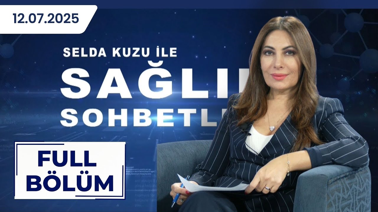 SAĞLIK SOHBETLERİ | Selda Kuzu, Dr. Dilhun Şahin Akar | 12.07.2025
