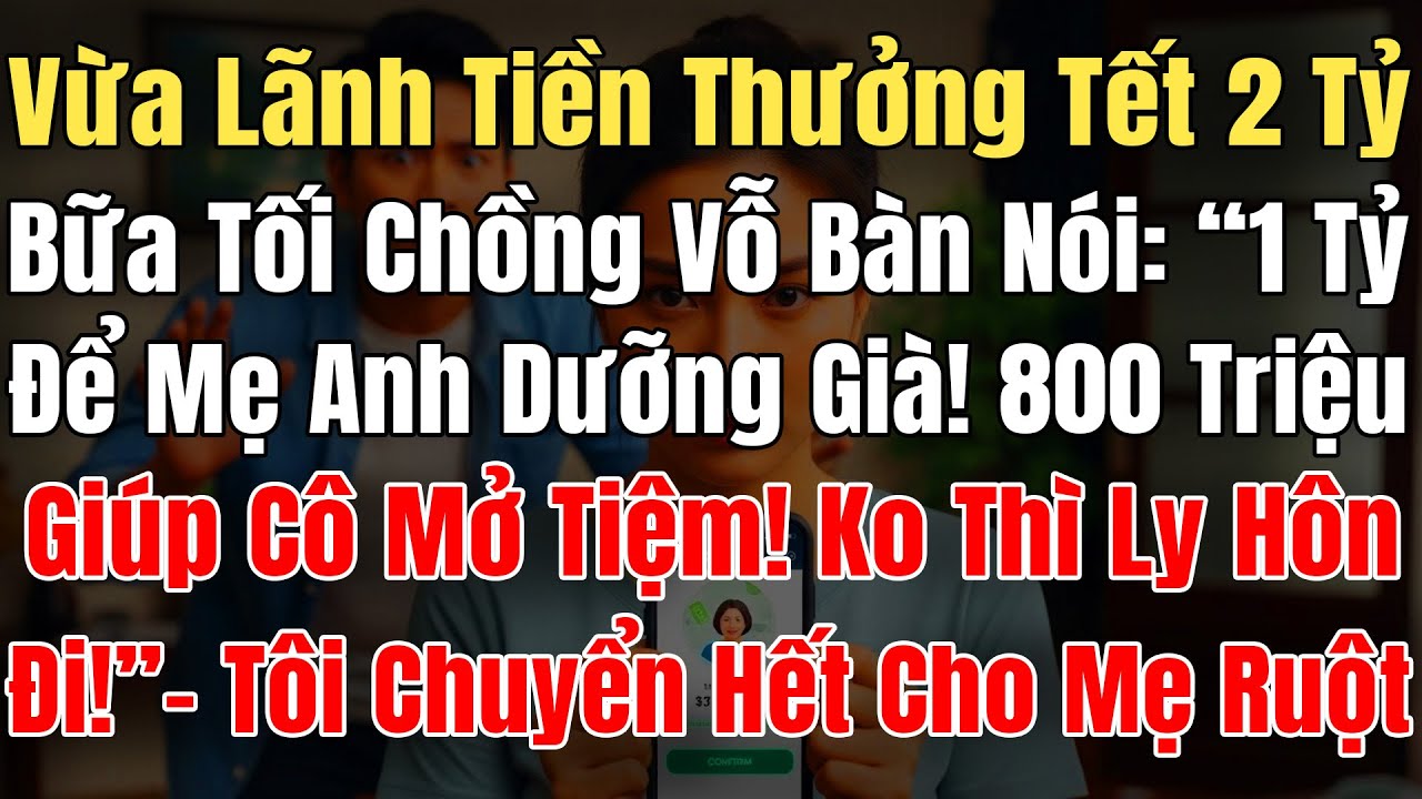 Vừa Lãnh Thưởng Tết 2 Tỷ Về, Bữa Tối Chồng Vỗ Bàn: “1 Tỷ Để Mẹ Dưỡng Già! 800 Triệu Giúp Cô Mở Tiệm!