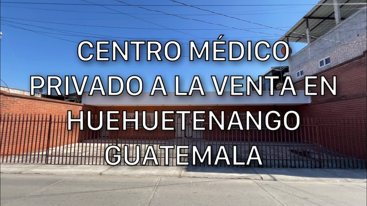 CENTRO MÉDICO PRIVADO A LA VENTA EN HUEHUETENANGO GUATEMALA