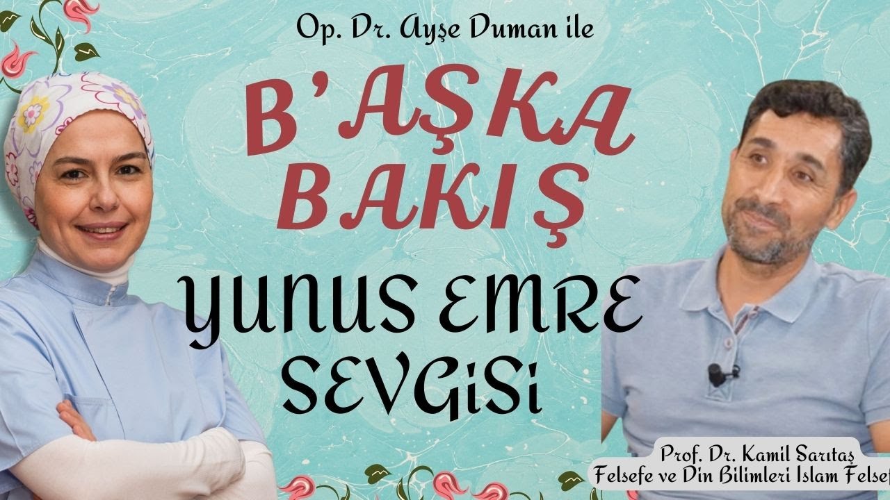 B'AŞKA BAKIŞ:Yunus Emre Sevgisi #yunusemre |Felsefe, Din Bilim. Prof.Dr.Kamil Sarıtaş|Dr.Ayşe Duman