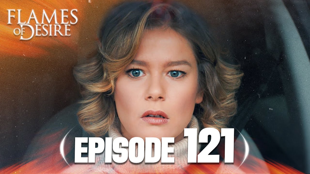 Flames Of Desire (Hayat Şarkısı) | Episode 121 | English Subtitles - Turkish Drama Series