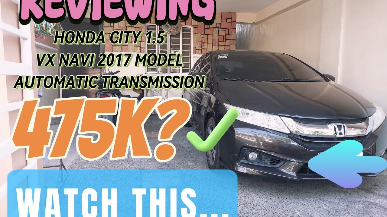 REVIEWING HONDA CITY 1.5 VX NAVI 2017 MODEL A/T TRANSMISSION | 475K? WATCH THIS...