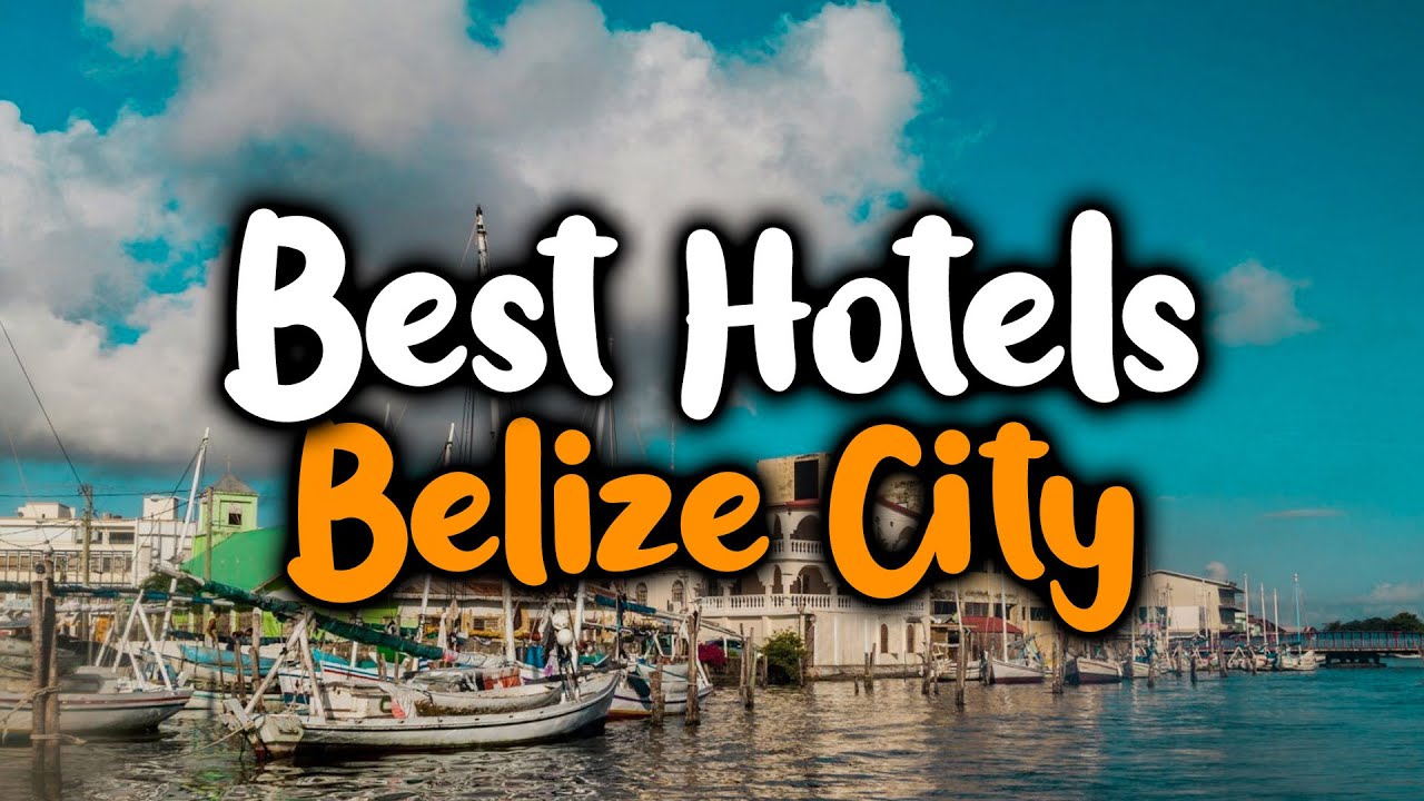 Best Hotels In Belize City - For Families, Couples, Work Trips, Luxury & Budget