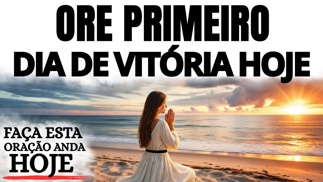 ORAÇÃO DA MANHÃ | ORE PRIMEIRO E VIVA UM DIA DE VITÓRIA COM DEUS