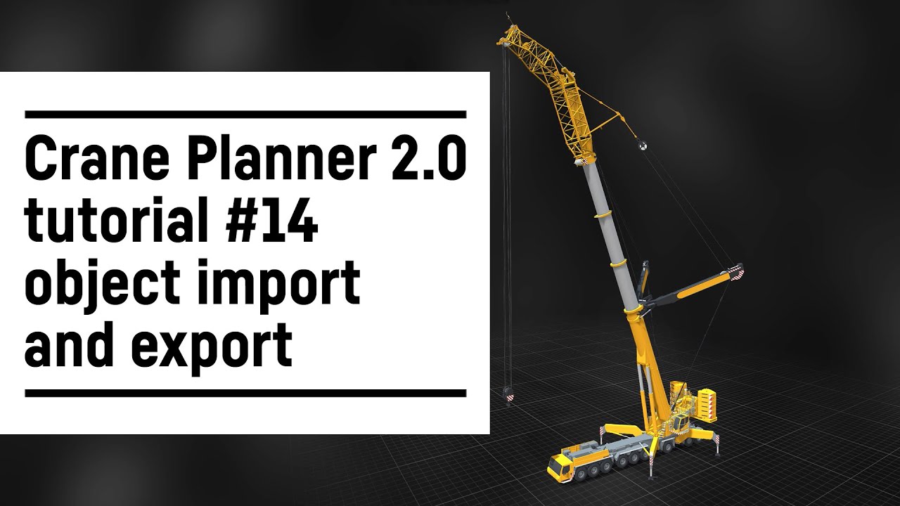 Liebherr - Crane Planner 2.0 – Tutorial #14 object import and export