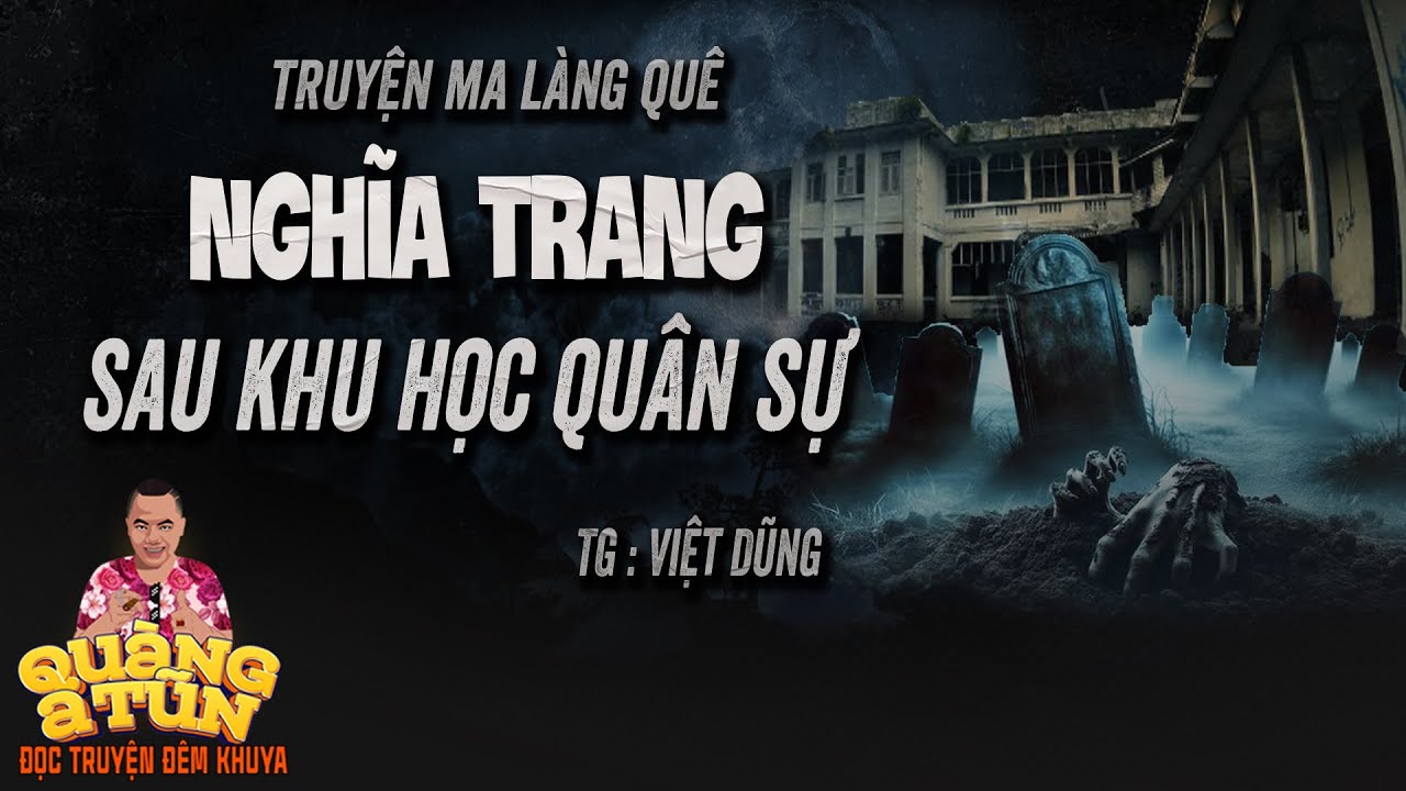 Truyện ma hay : NGHĨA TRANG BỎ HOANG Ở SAU TRƯỜNG QUÂN SỰ | Bà cụ khảo vong ám cậu sinh viên ghê rợn