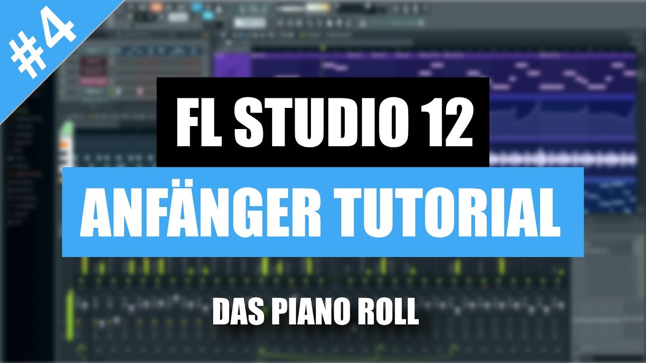 FL Studio 12 Anf&auml;nger Tutorial Deutsch - Das Piano Roll | FL Studio 12 Basics/Grundlagen