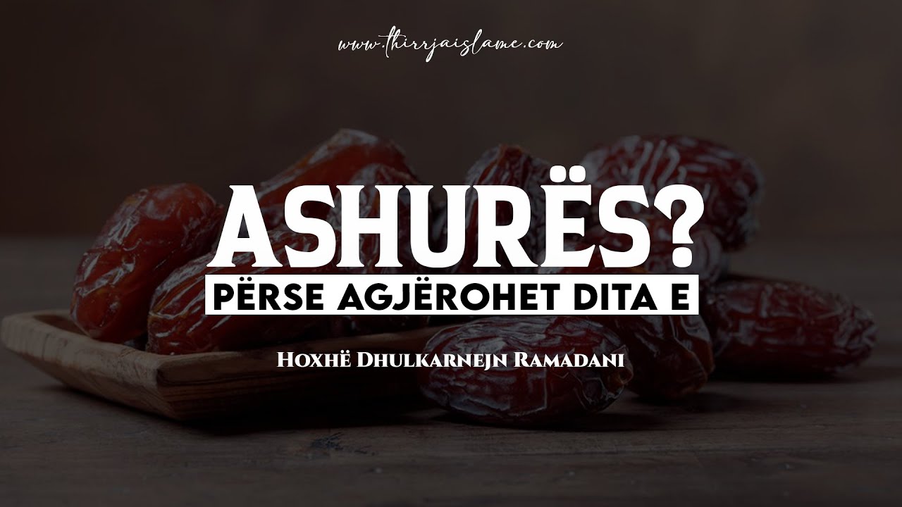 Përse agjërohet dita e Ashurës? - Hoxhë Dhulkarnejn Ramadani