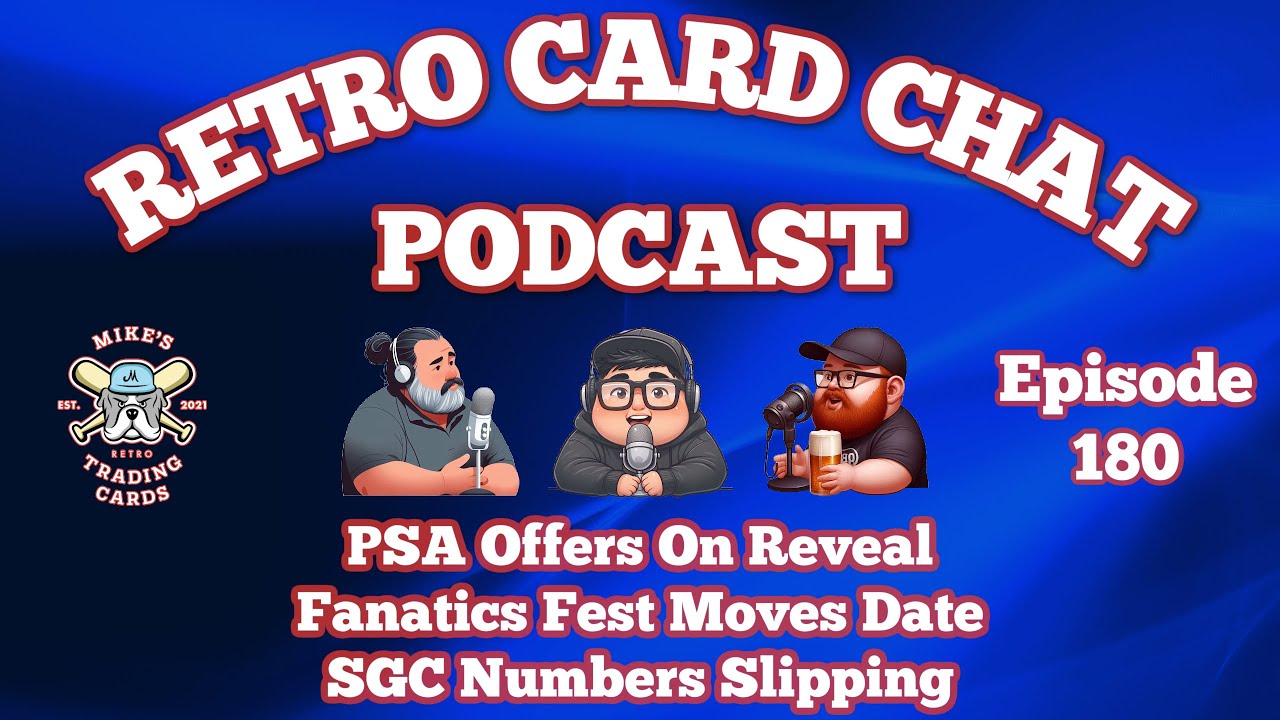 PSA Instant Offers, Fanatics Fest Changes Dates, SGC Numbers Drop | Retro Card Chat Podcast