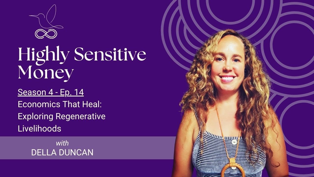 Economics That Heal: Exploring Regenerative Livelihoods with Della Duncan