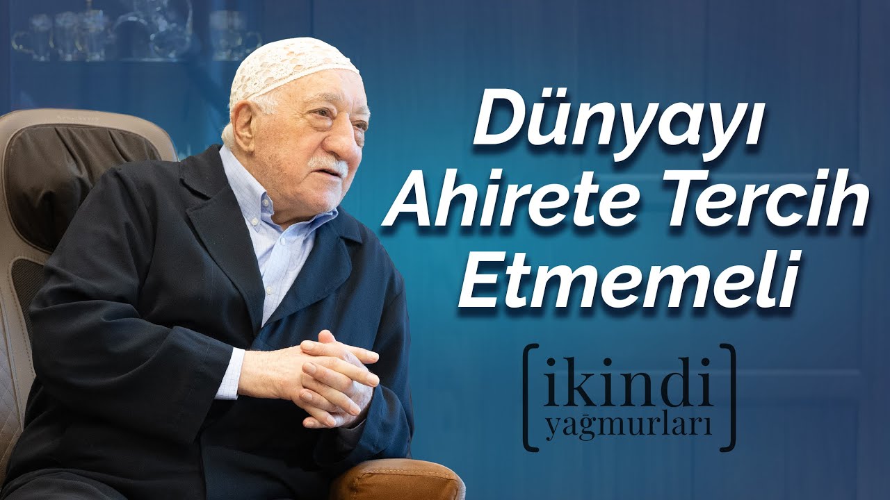 Dünyayı Ahirete Tercih Etmemeli | İkindi Yağmurları | M. Fethullah Gülen Hocaefendi