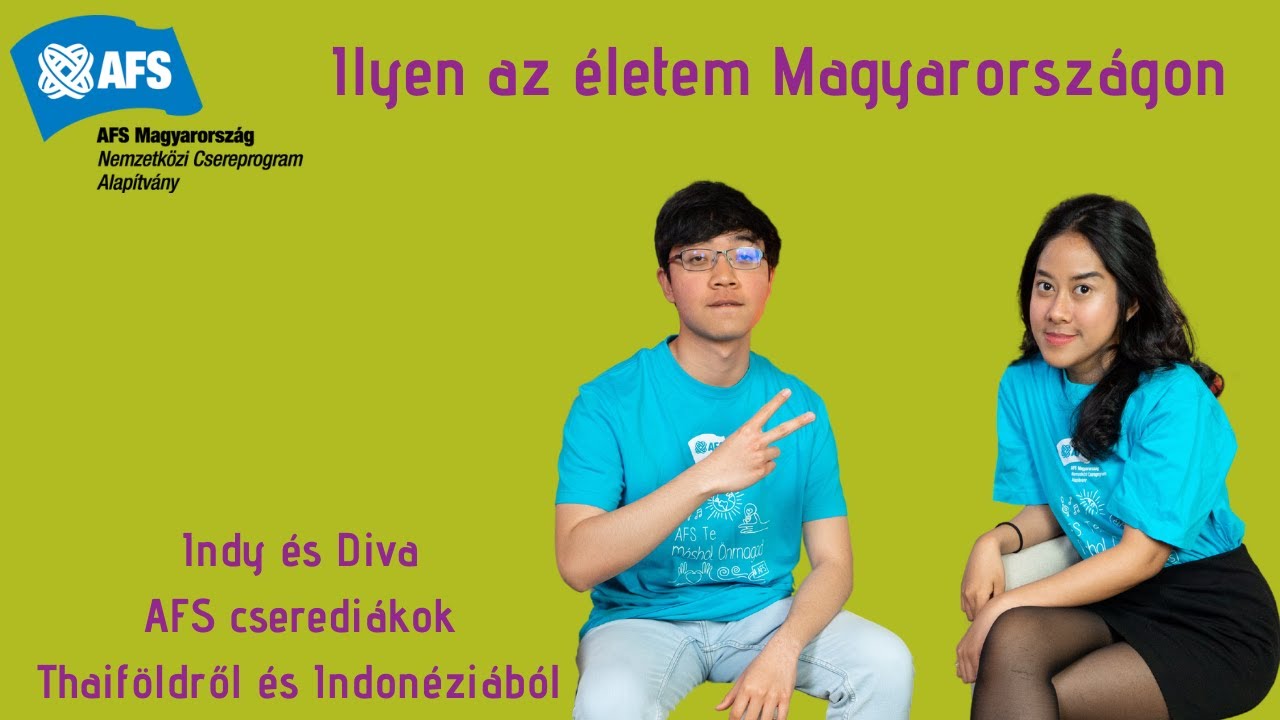 Ilyen az életem Magyarországon - Indy thai és Diva indonéz cserediákok AFS élményei
