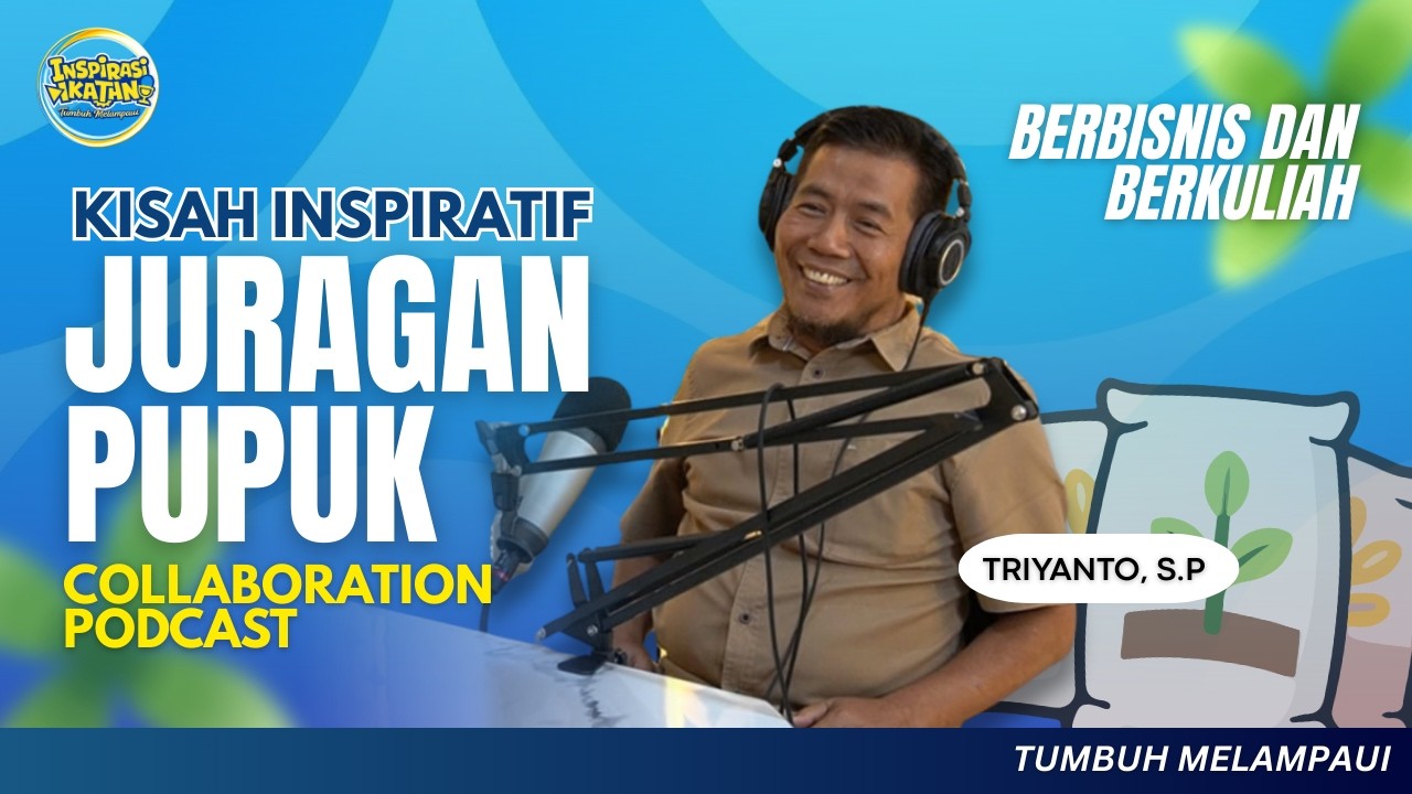 Kisah Inspiratif Juragan Pupuk, Alumni FP UNS - Podcast Inspirasi Ikatani