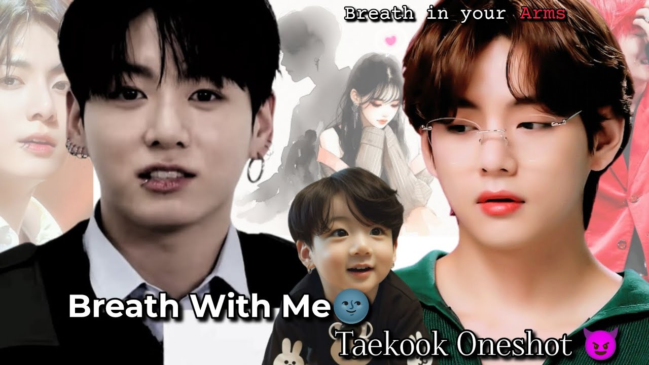 Breath With Me 🌚 Jungkook Force Tae 👿 Taekook Oneshot ❤️&zwj;🔥