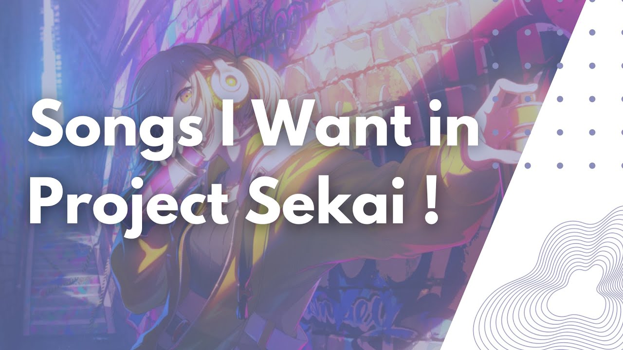 songs i want in project sekai ! 🎵
