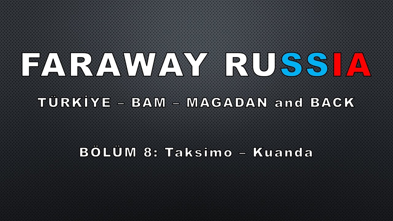 Far Away Russia. Bölüm 08: Taksimo - Kuanda, BAM-5