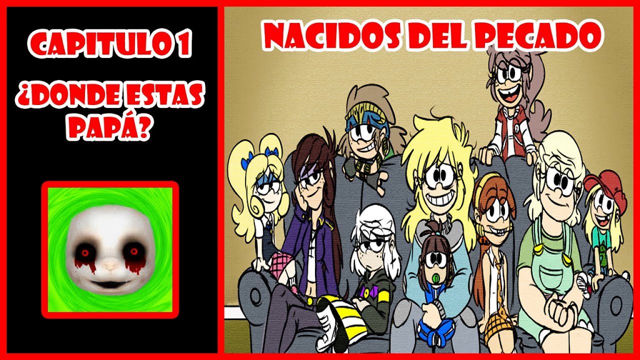 nacidos del pecado Parte 1: Capitulo 1: ¿donde esta papá? The Loud House Fanfic