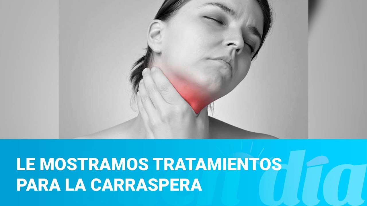 Le mostramos tratamientos para la carraspera