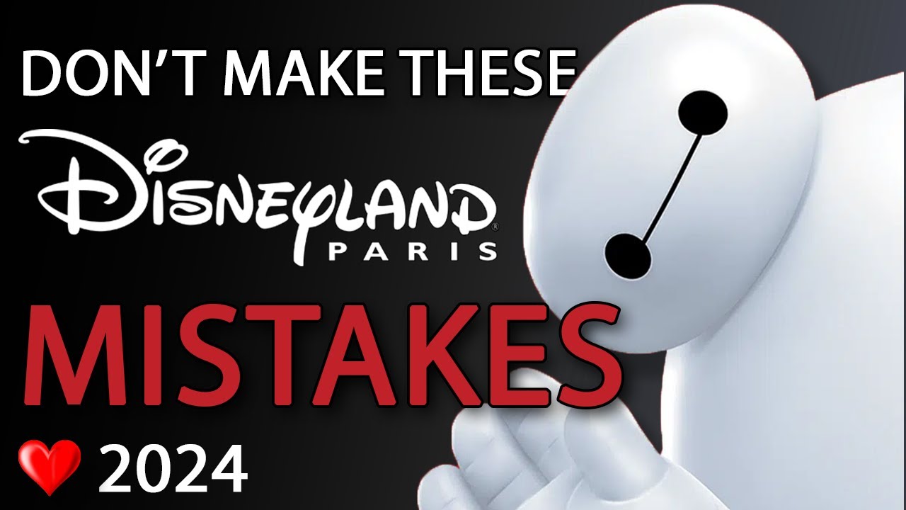 Don't make these mistakes at Disneyland Paris 2024!