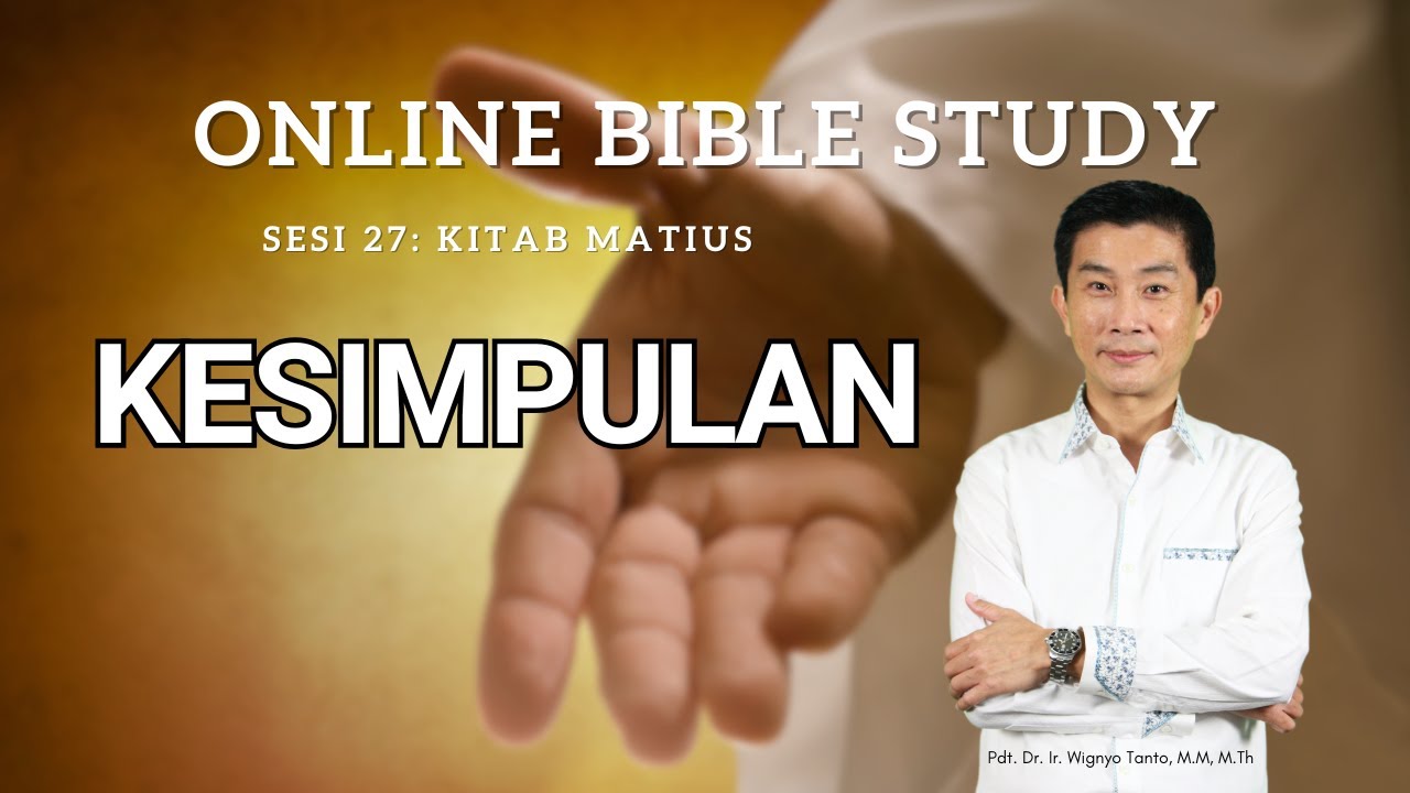 Kitab Matius - Sesi 27 - Kesimpulan - Ps. Wignyo Tanto