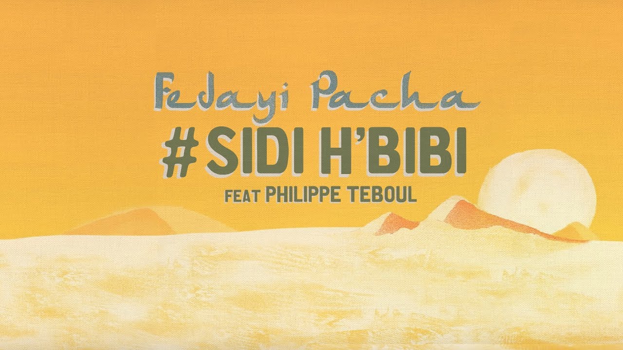 FEDAYI PACHA - #Sidi H'Bibi Feat PHILIPPE 