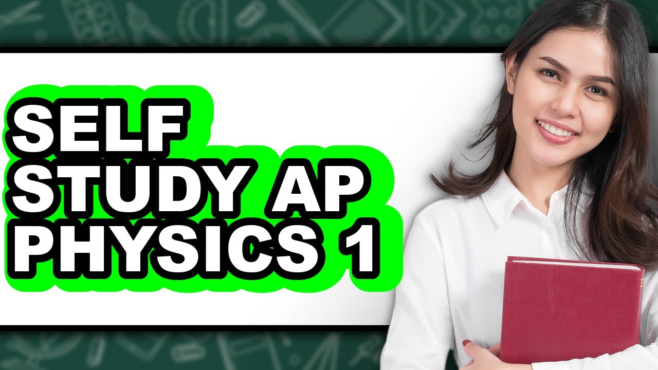 How to Self Study AP Physics 1 - Easy Guide