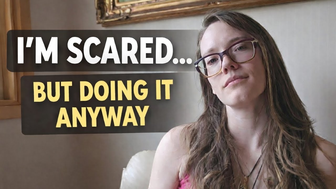 I'm scared...but doing it anyway