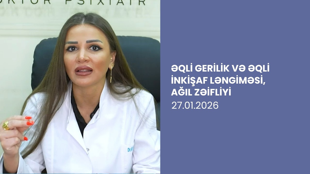 Əqli Gerilik və Əqli İnkişaf Ləngiməsi, Ağıl Zəifliyi | Psixiatr izah edir
