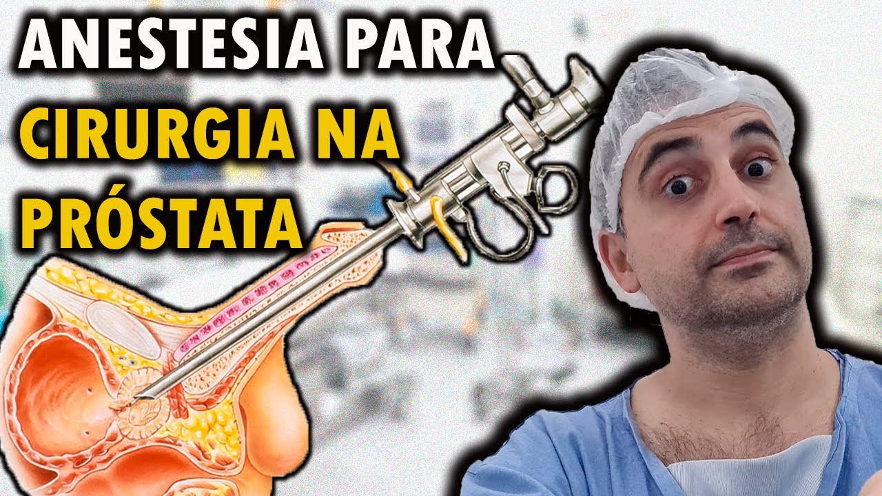 RESSECÇÃO ENDOSCÓPICA DA PRÓSTATA! COMO É A ANESTESIA?!
