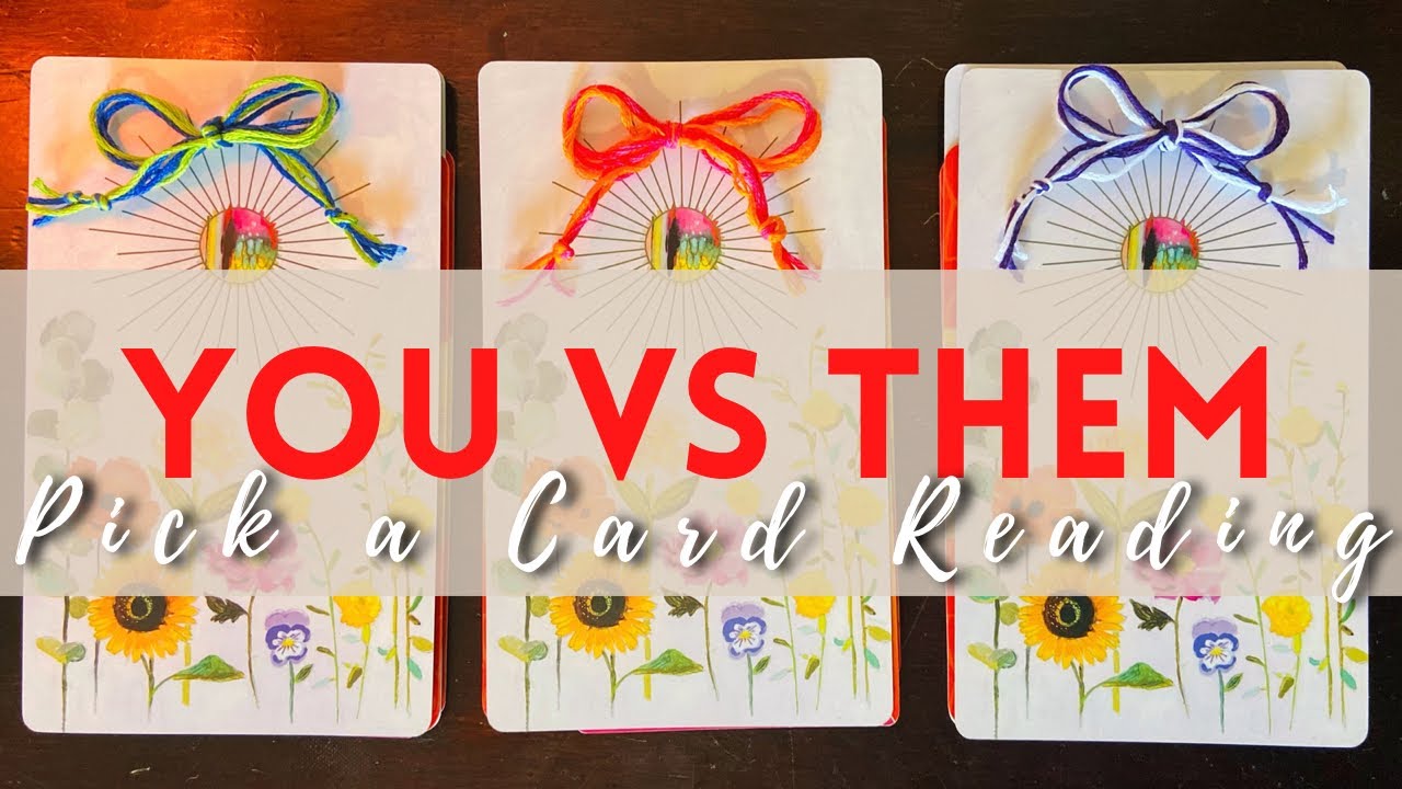 You VS Them: What you need to know? Pick a Card 💌