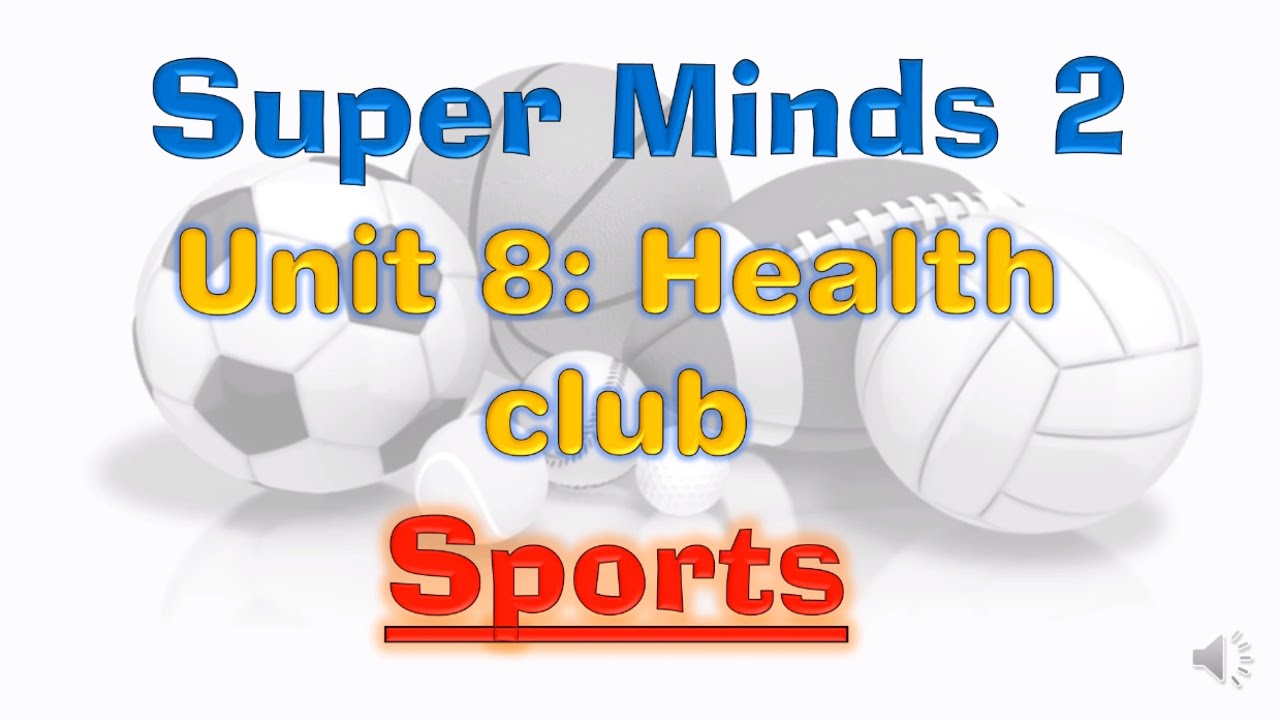Super Minds 2 Unit 8: Health club (vocabulary)